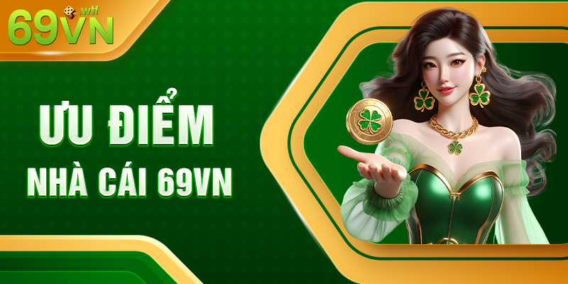 Nhà cái uy tín sở hữu nhiều ưu điểm khiến cược thủ không thể không mê